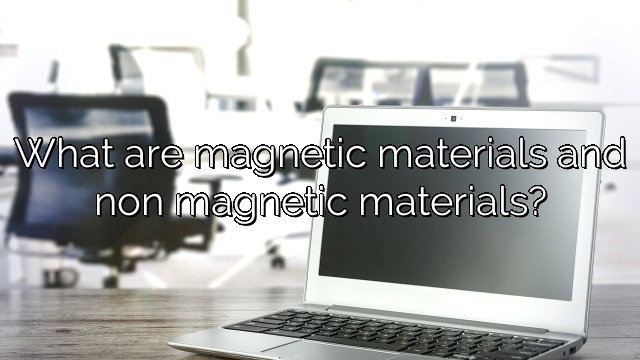 What are magnetic materials and non magnetic materials?