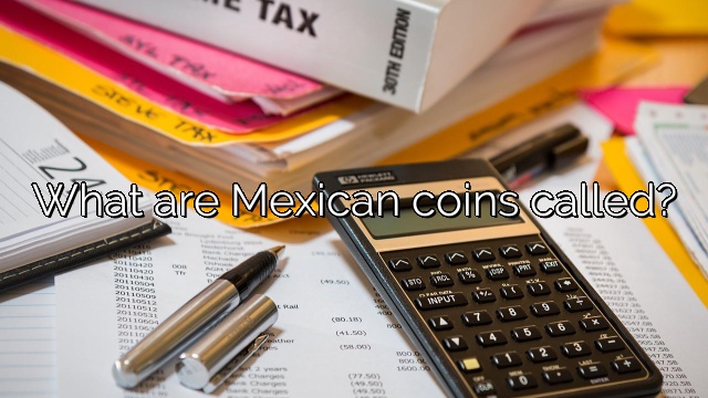 What are Mexican coins called?