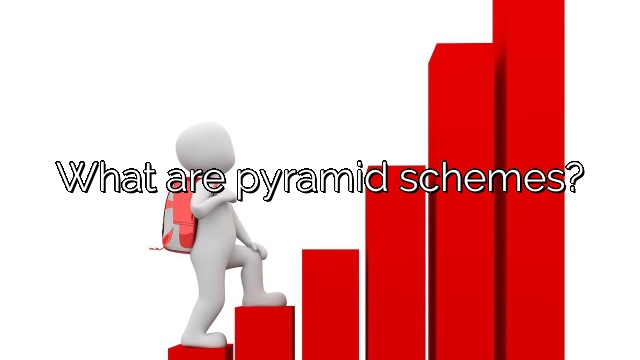 What are pyramid schemes?