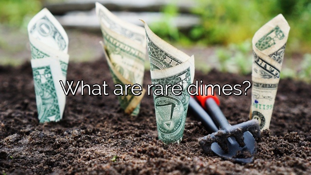 What are rare dimes?