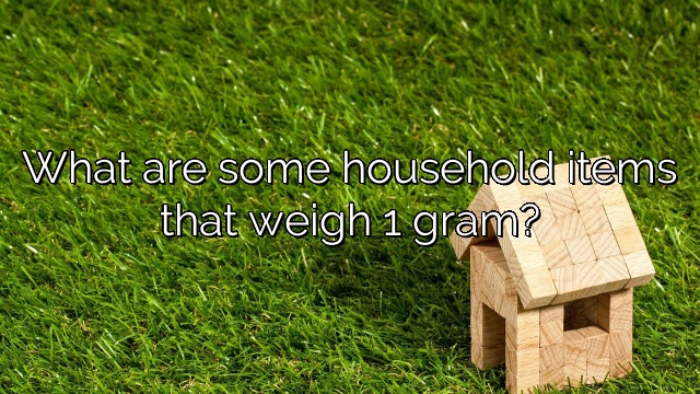 What are some household items that weigh 1 gram?