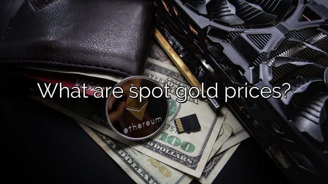What are spot gold prices?