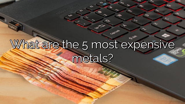 What are the 5 most expensive metals?