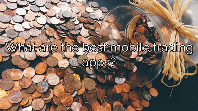 What are the best mobile trading apps?