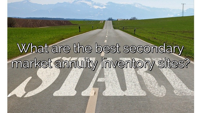 What are the best secondary market annuity inventory sites?