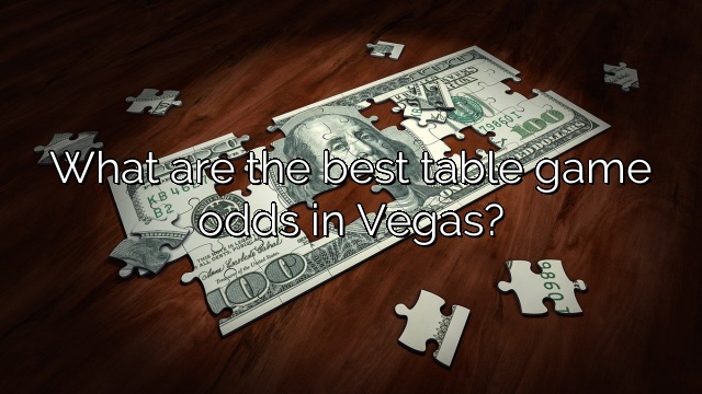 What are the best table game odds in Vegas?