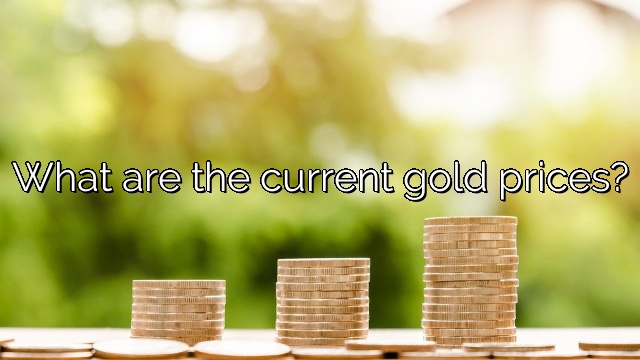 What are the current gold prices?