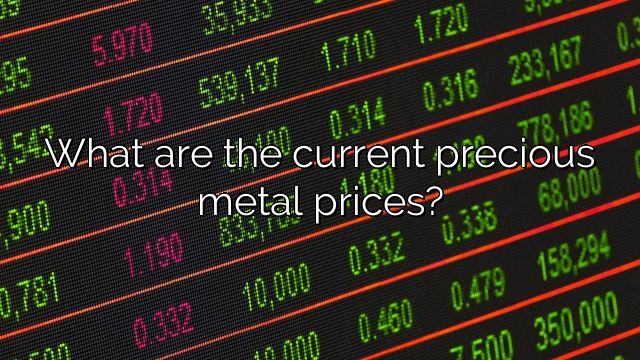 What are the current precious metal prices?