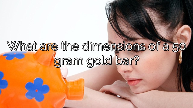 What are the dimensions of a 50 gram gold bar?