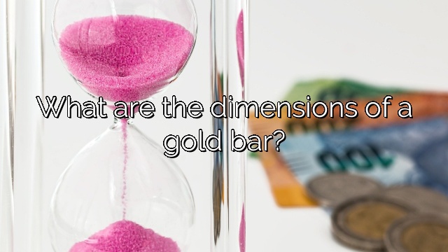 What are the dimensions of a gold bar?
