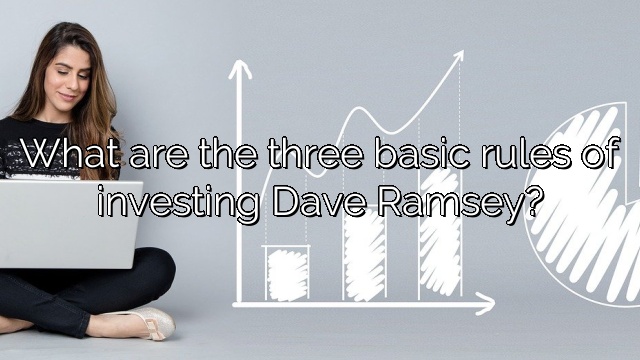 What are the three basic rules of investing Dave Ramsey?