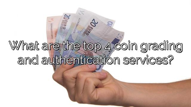 What are the top 4 coin grading and authentication services?