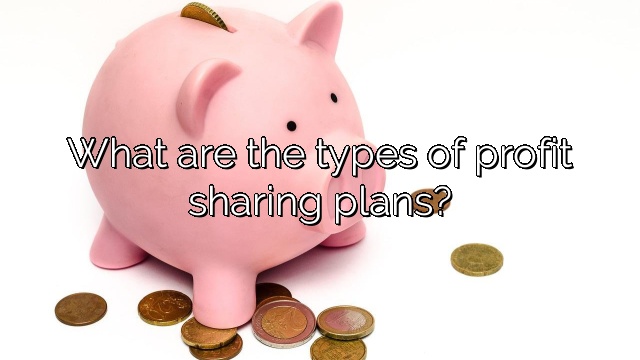 What are the types of profit sharing plans?