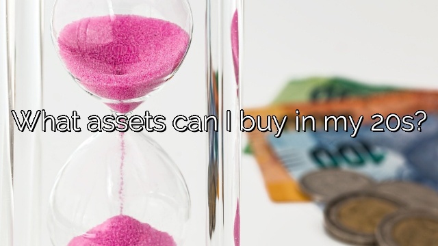 What assets can I buy in my 20s?