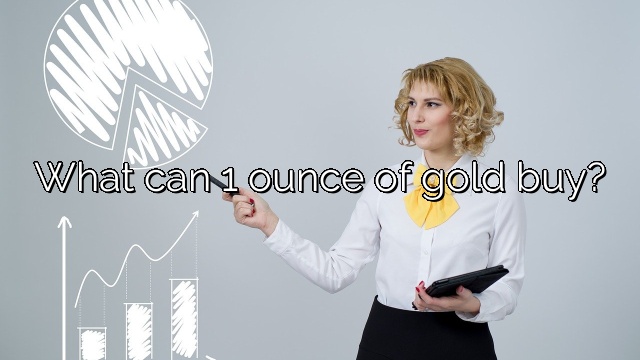 What can 1 ounce of gold buy?