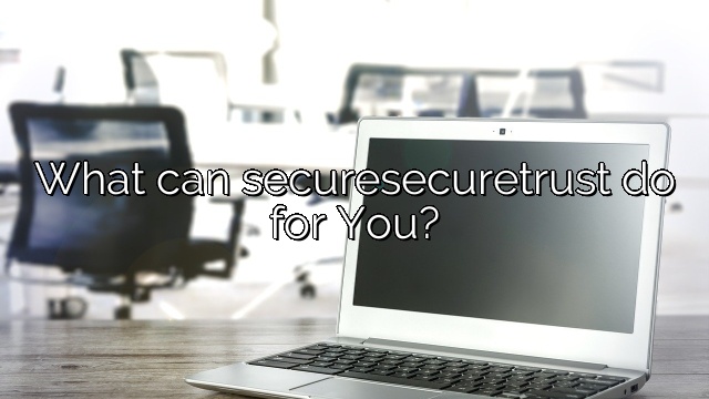 What can securesecuretrust do for You?
