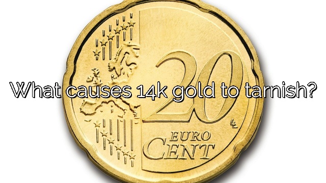 What causes 14k gold to tarnish?