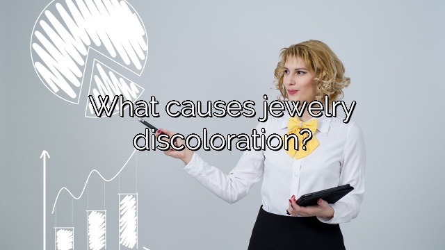 What causes jewelry discoloration?