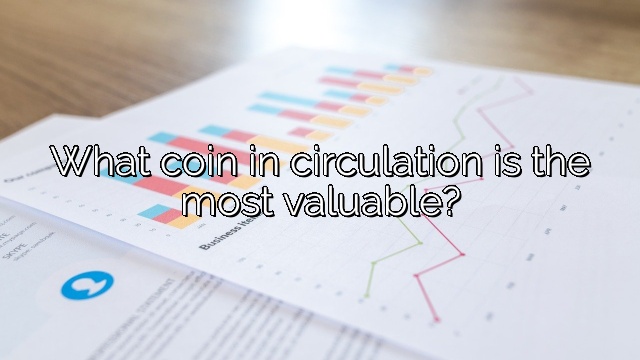 What coin in circulation is the most valuable?