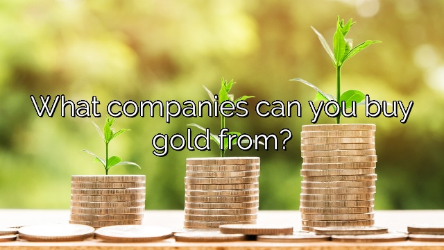 What companies can you buy gold from?