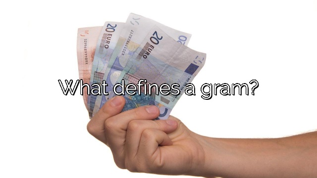 What defines a gram?