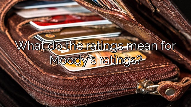 What do the ratings mean for Moody’s ratings?
