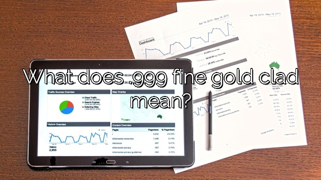 What does .999 fine gold clad mean?