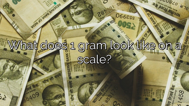 What does 1 gram look like on a scale?
