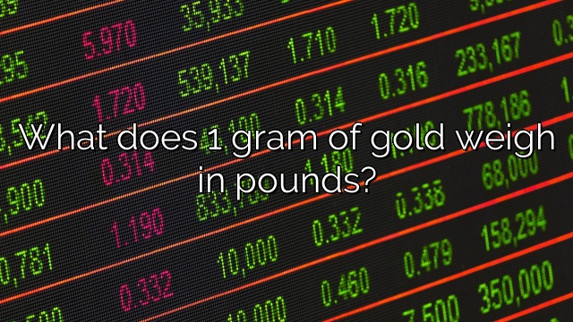 What does 1 gram of gold weigh in pounds?