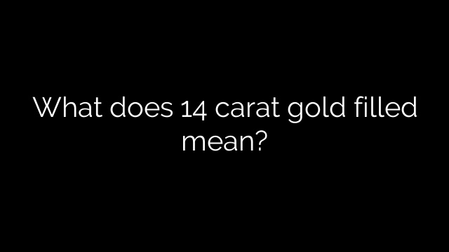 What does 14 carat gold filled mean?