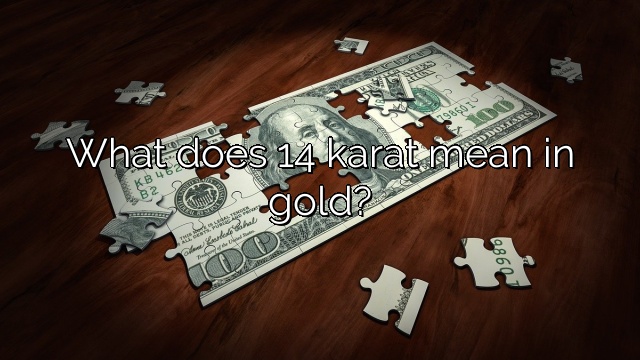 What does 14 karat mean in gold?