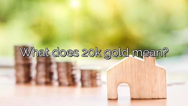 What does 20k gold mean?