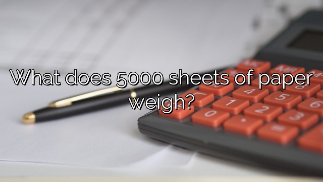 What does 5000 sheets of paper weigh?