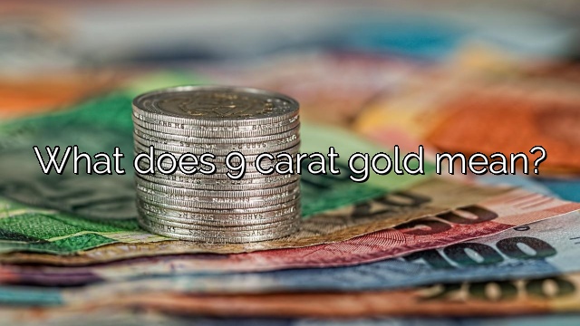 What does 9 carat gold mean?