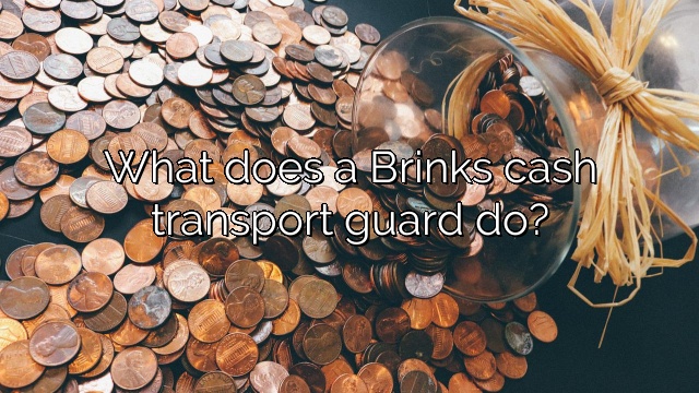 What does a Brinks cash transport guard do?