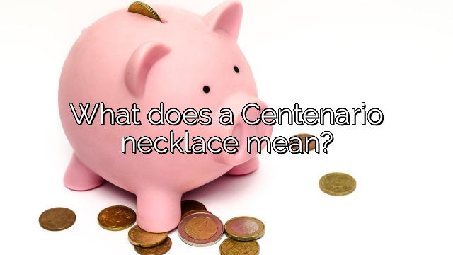 What does a Centenario necklace mean?
