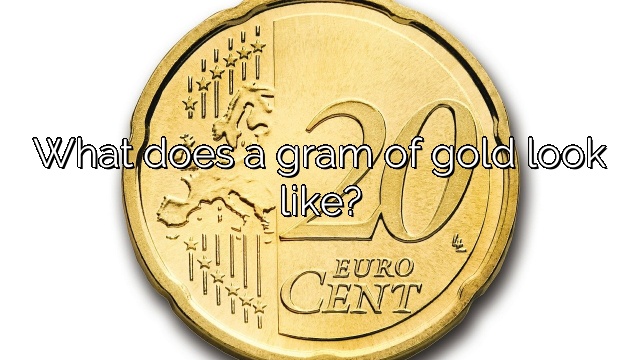 What does a gram of gold look like?