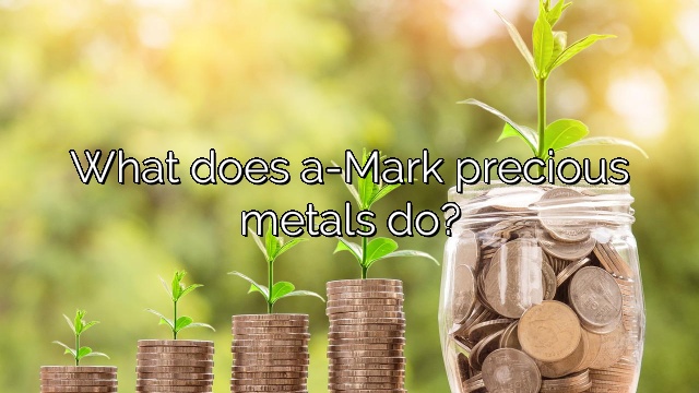 What does a-Mark precious metals do?