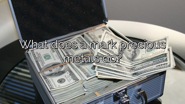 What does a mark precious metals do?