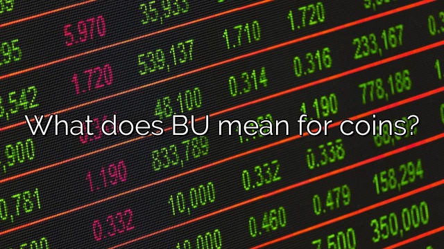 What does BU mean for coins?