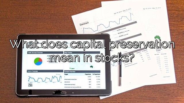 What does capital preservation mean in stocks?