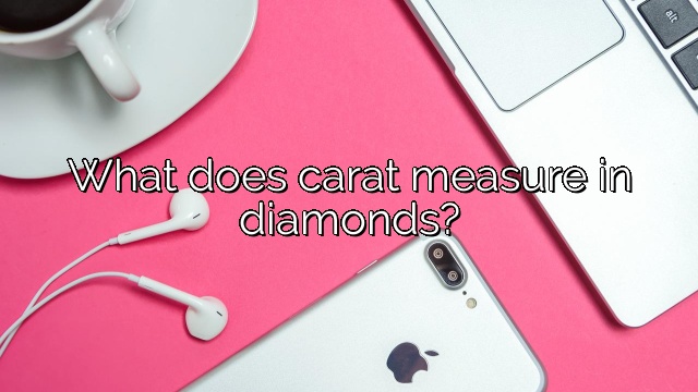 What does carat measure in diamonds?
