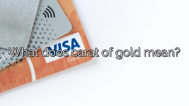 What does carat of gold mean?
