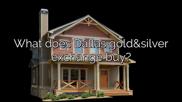 What does Dallas gold&silver exchange buy?
