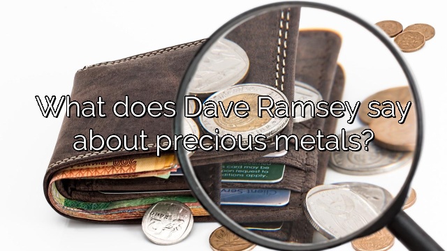 What does Dave Ramsey say about precious metals?