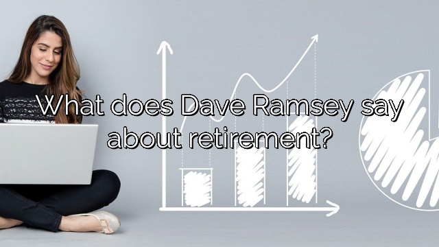What does Dave Ramsey say about retirement?