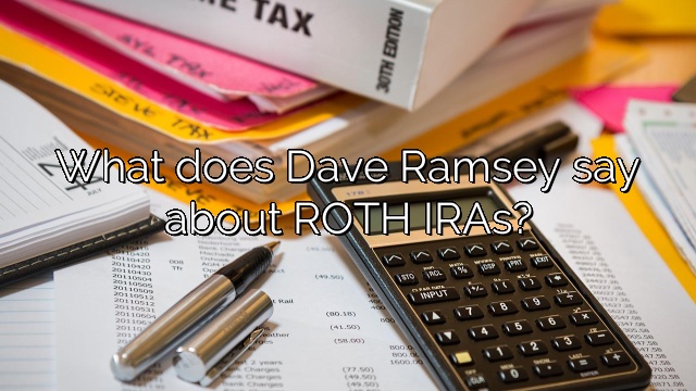 What does Dave Ramsey say about ROTH IRAs?