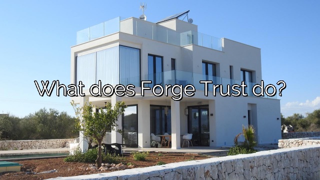 What does Forge Trust do?