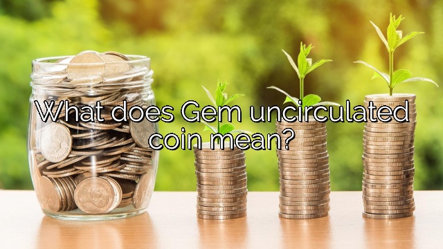 What does Gem uncirculated coin mean?