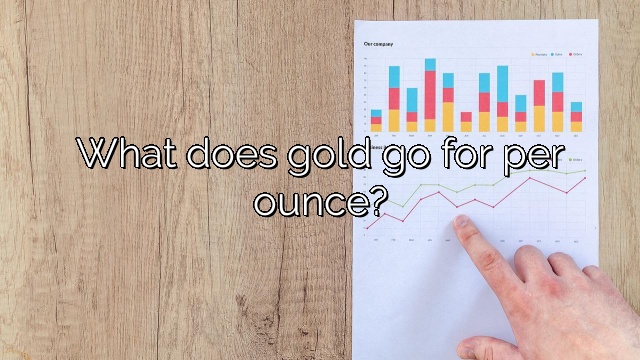 What does gold go for per ounce?